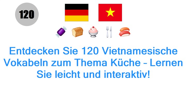 Entdecken Sie 120 Vietnamesische Vokabeln zum Thema Küche – Lernen Sie leicht und interaktiv!